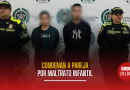 Condenada pareja en Risaralda por tratos crueles contra menores de 4 y 5 años