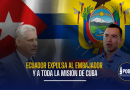 Ecuador expulsa al embajador y a toda la misión de Cuba