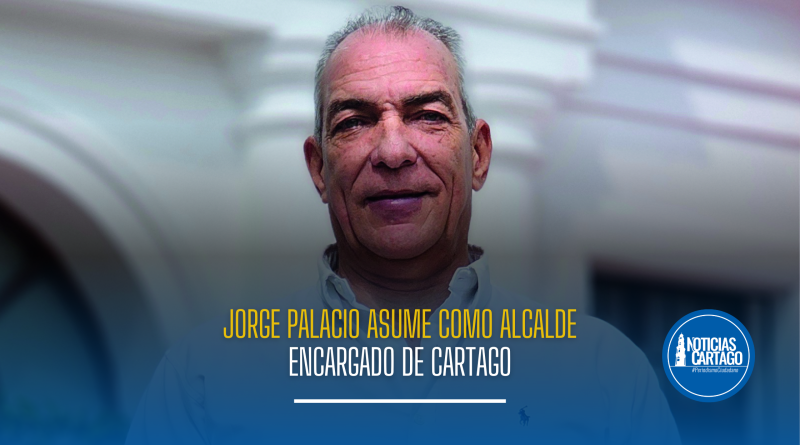 Jorge Palacio asume como Alcalde encargado de Cartago