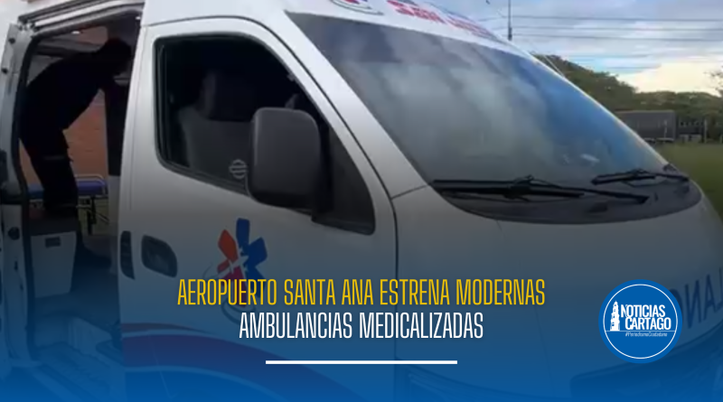 Aeropuerto Santa Ana estrena modernas ambulancias medicalizadas