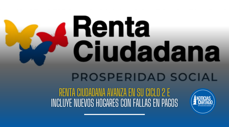 Renta Ciudadana avanza en su Ciclo 2 e incluye nuevos hogares con fallas en pagos