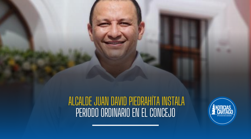 Alcalde Juan David Piedrahíta instala periodo ordinario en el Concejo