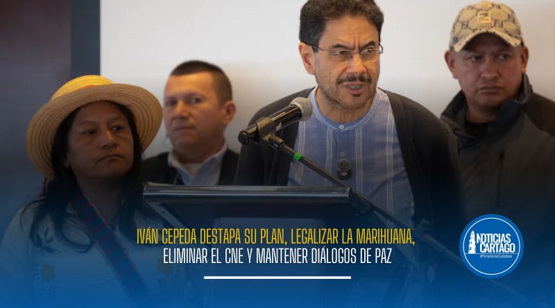 Iván Cepeda destapa su plan: legalizar la marihuana, eliminar el CNE y mantener diálogos de paz