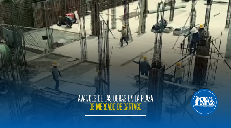 Avances de las obras en la Plaza de Mercado de Cartago