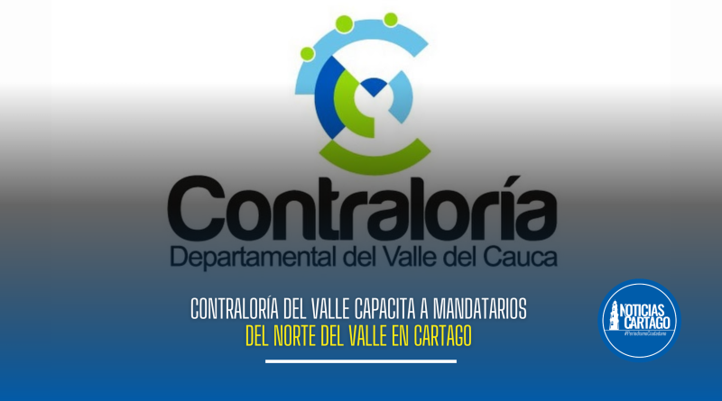 Contraloría del Valle capacita en Cartago a alcaldes del norte en gestión pública