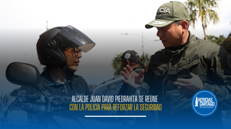 Alcalde Juan David Piedrahíta se reúne con la Policía para reforzar la seguridad