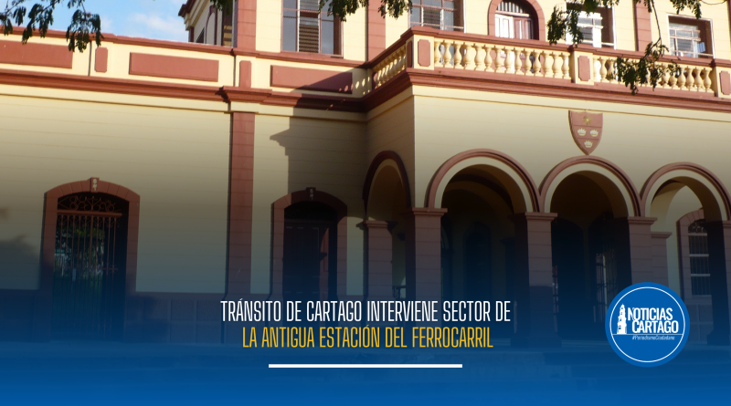 Tránsito de Cartago interviene sector de la antigua Estación del Ferrocarril