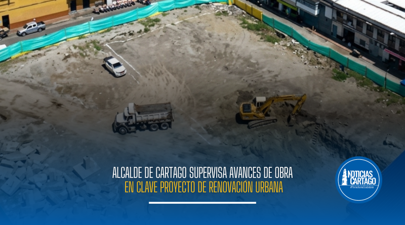 Alcalde de Cartago supervisa avances de obra en clave proyecto de renovación urbana