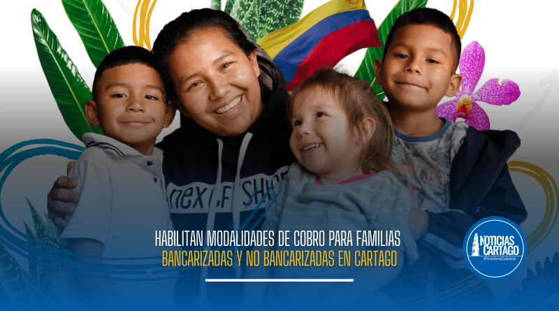 Habilitan modalidades de cobro para familias bancarizadas y no bancarizadas en Cartago