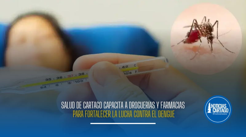 Salud de Cartago capacita a droguerías y farmacias para fortalecer la lucha contra el dengue